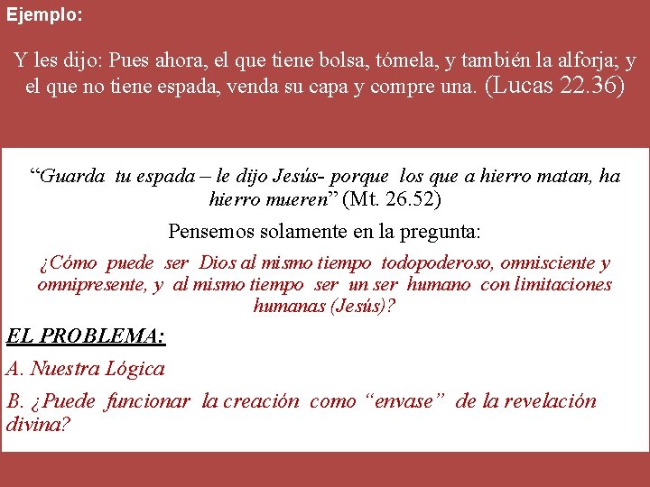 Ejemplo: Y les dijo: Pues ahora, el que tiene bolsa, tómela, y también la