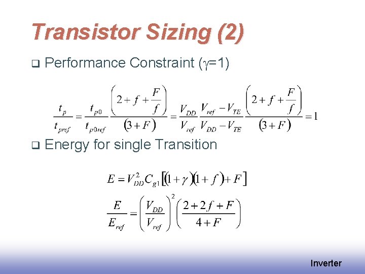 Transistor Sizing (2) q Performance Constraint (g=1) q Energy for single Transition Inverter 