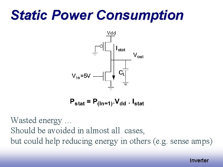 Static Power Consumption Wasted energy … Should be avoided in almost all cases, but