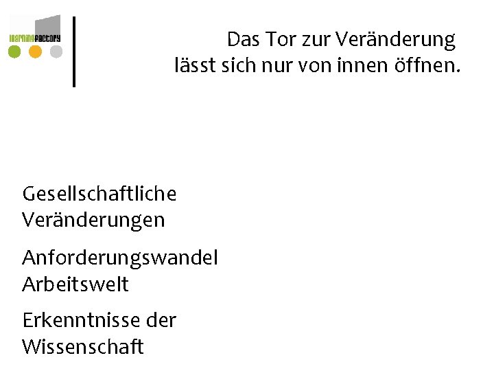 Das Tor zur Veränderung lässt sich nur von innen öffnen. Gesellschaftliche Veränderungen Anforderungswandel Arbeitswelt Das Tor zur Veränderung lässt sich nur von innen öffnen. Gesellschaftliche Veränderungen Anforderungswandel Arbeitswelt