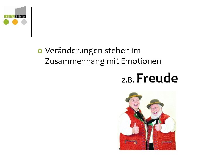 ¢ Veränderungen stehen im Zusammenhang mit Emotionen z. B. Freude ¢ Veränderungen stehen im Zusammenhang mit Emotionen z. B. Freude