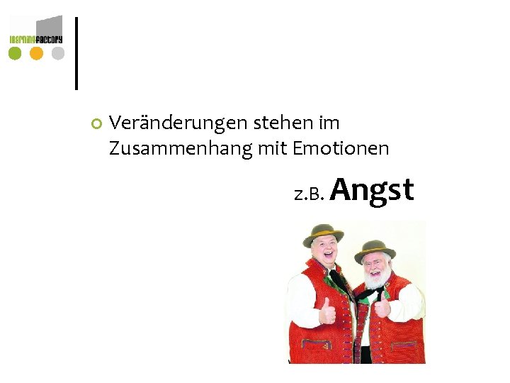 ¢ Veränderungen stehen im Zusammenhang mit Emotionen z. B. Angst ¢ Veränderungen stehen im Zusammenhang mit Emotionen z. B. Angst
