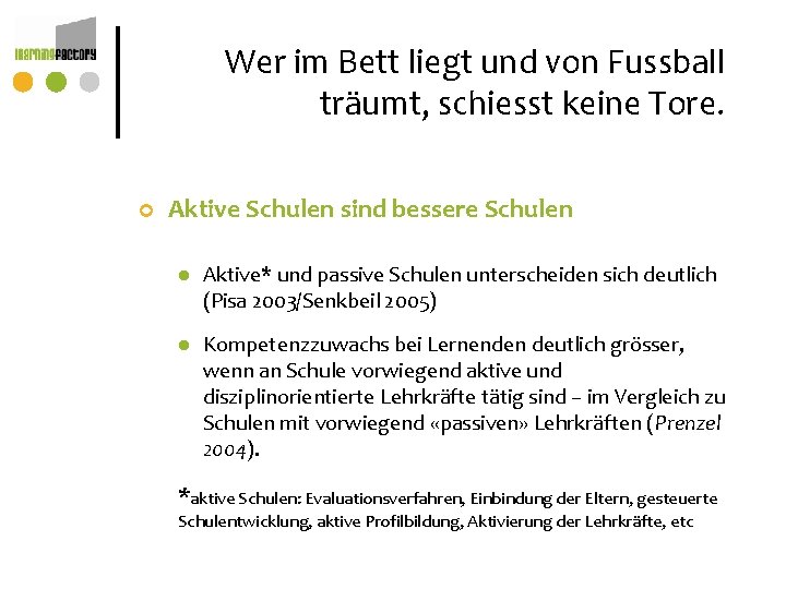 Wer im Bett liegt und von Fussball träumt, schiesst keine Tore. ¢ Aktive Schulen Wer im Bett liegt und von Fussball träumt, schiesst keine Tore. ¢ Aktive Schulen