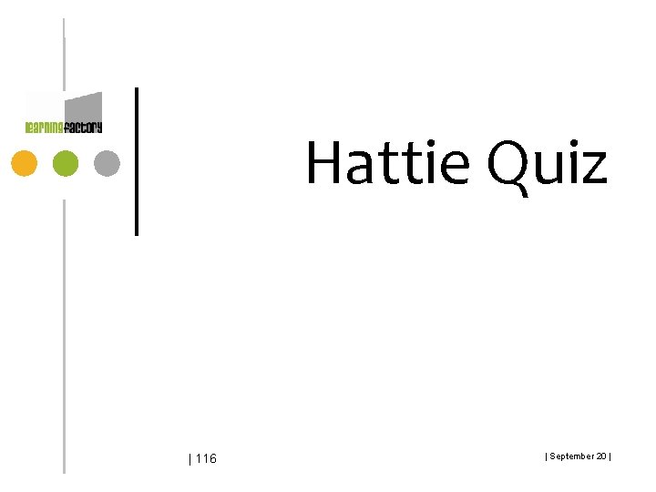 Hattie Quiz | 116 | September 20 | Hattie Quiz | 116 | September 20 |