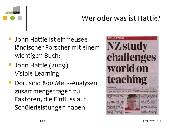 Wer oder was ist Hattie? § John Hattie ist ein neusee§ § ländischer Forscher Wer oder was ist Hattie? § John Hattie ist ein neusee§ § ländischer Forscher