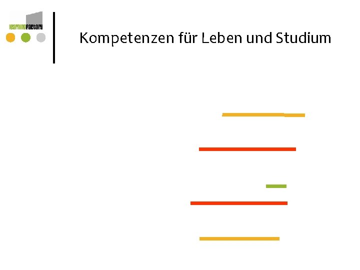Kompetenzen für Leben und Studium Kompetenzen für Leben und Studium
