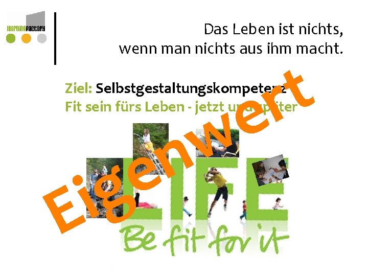 Das Leben ist nichts, wenn man nichts aus ihm macht. t r e w Das Leben ist nichts, wenn man nichts aus ihm macht. t r e w
