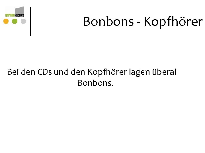 Bonbons - Kopfhörer Bei den CDs und den Kopfhörer lagen überal Bonbons. Bonbons - Kopfhörer Bei den CDs und den Kopfhörer lagen überal Bonbons.