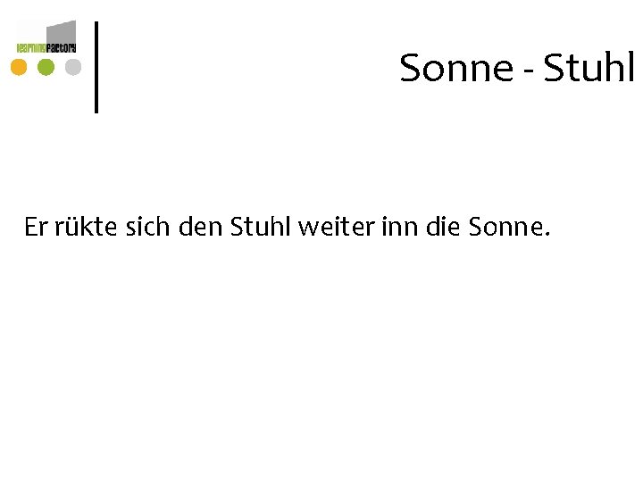 Sonne - Stuhl Er rükte sich den Stuhl weiter inn die Sonne. Sonne - Stuhl Er rükte sich den Stuhl weiter inn die Sonne.