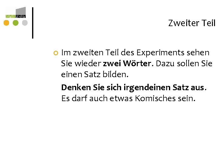 Zweiter Teil ¢ Im zweiten Teil des Experiments sehen Sie wieder zwei Wörter. Dazu Zweiter Teil ¢ Im zweiten Teil des Experiments sehen Sie wieder zwei Wörter. Dazu