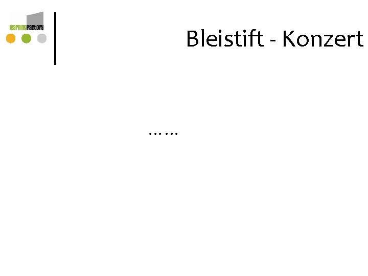 Bleistift - Konzert …… Bleistift - Konzert ……