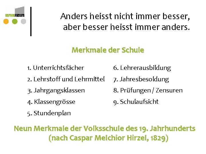 Anders heisst nicht immer besser, aber besser heisst immer anders. Merkmale der Schule 1. Anders heisst nicht immer besser, aber besser heisst immer anders. Merkmale der Schule 1.