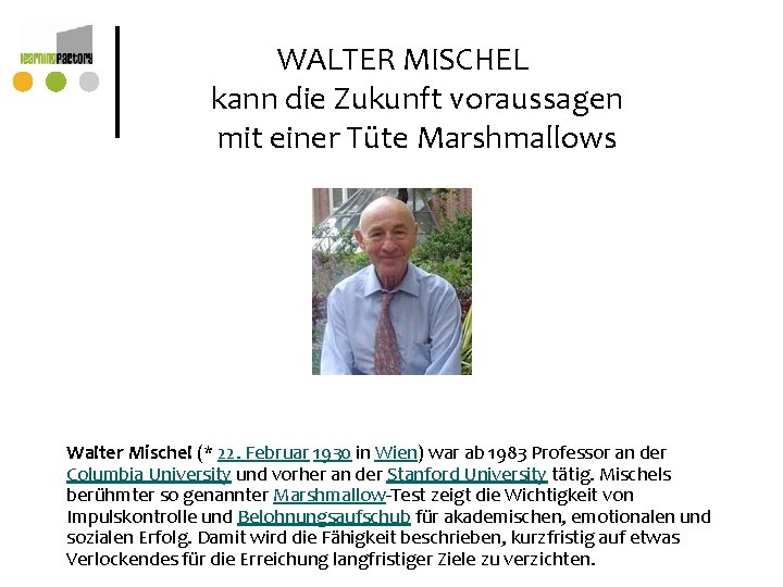 WALTER MISCHEL kann die Zukunft voraussagen mit einer Tüte Marshmallows Walter Mischel (* 22. WALTER MISCHEL kann die Zukunft voraussagen mit einer Tüte Marshmallows Walter Mischel (* 22.