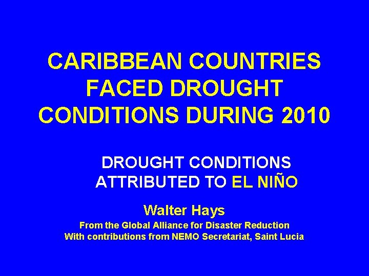 CARIBBEAN COUNTRIES FACED DROUGHT CONDITIONS DURING 2010 DROUGHT CONDITIONS ATTRIBUTED TO EL NIÑO Walter