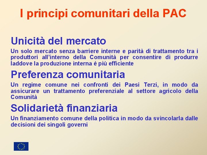 I principi comunitari della PAC Unicità del mercato Un solo mercato senza barriere interne