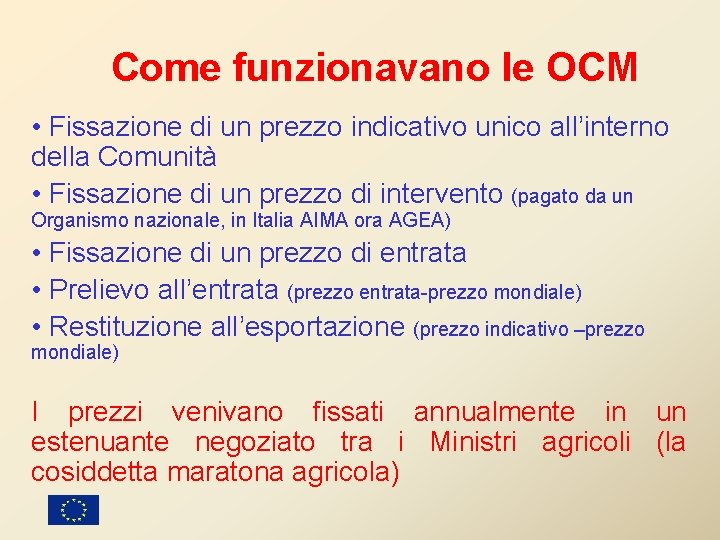 Come funzionavano le OCM • Fissazione di un prezzo indicativo unico all’interno della Comunità