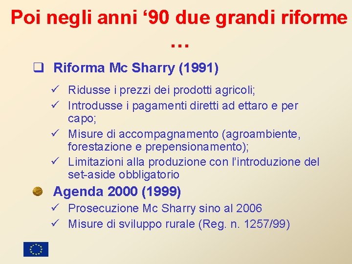 Poi negli anni ‘ 90 due grandi riforme … q Riforma Mc Sharry (1991)