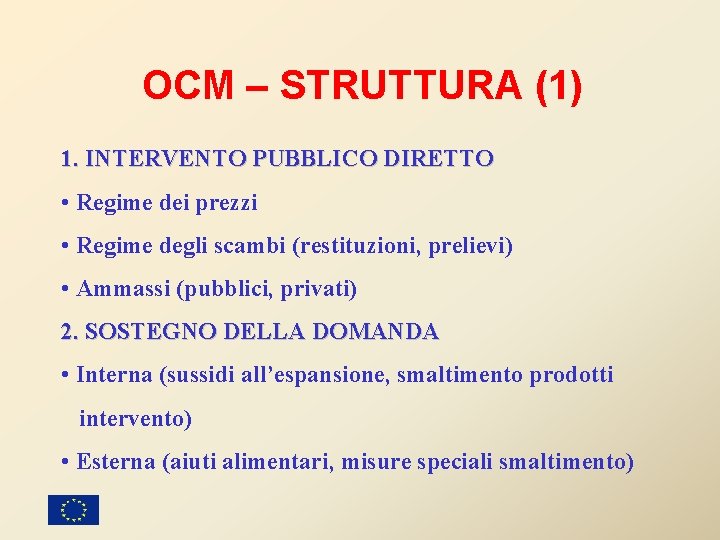 OCM – STRUTTURA (1) 1. INTERVENTO PUBBLICO DIRETTO • Regime dei prezzi • Regime OCM – STRUTTURA (1) 1. INTERVENTO PUBBLICO DIRETTO • Regime dei prezzi • Regime
