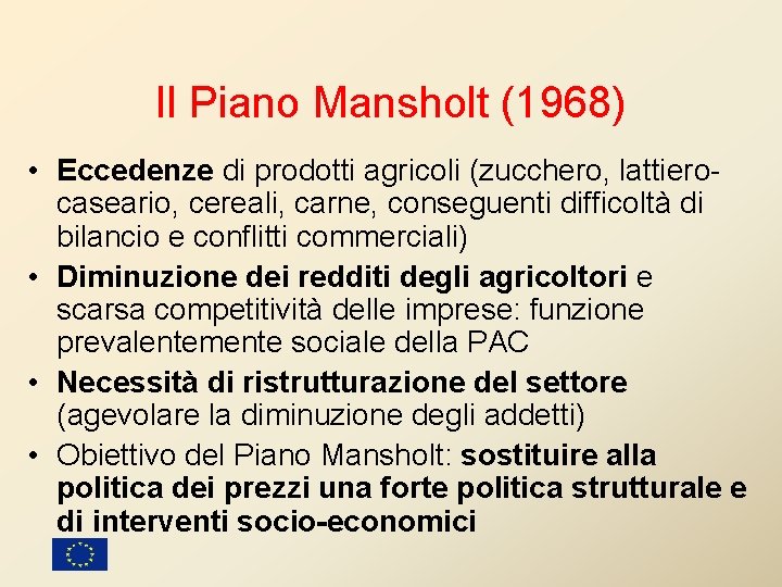 Il Piano Mansholt (1968) • Eccedenze di prodotti agricoli (zucchero, lattierocaseario, cereali, carne, conseguenti