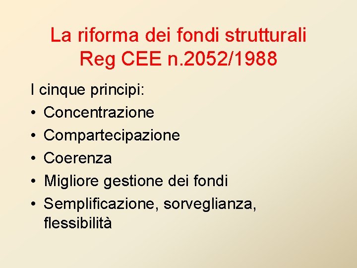 La riforma dei fondi strutturali Reg CEE n. 2052/1988 I cinque principi: • Concentrazione