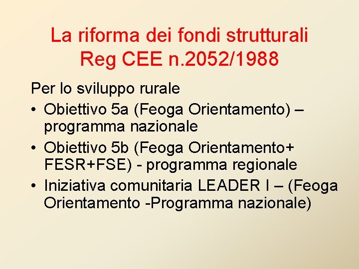 La riforma dei fondi strutturali Reg CEE n. 2052/1988 Per lo sviluppo rurale • La riforma dei fondi strutturali Reg CEE n. 2052/1988 Per lo sviluppo rurale •