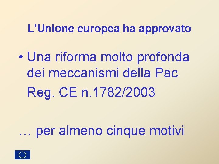 L’Unione europea ha approvato • Una riforma molto profonda dei meccanismi della Pac Reg.