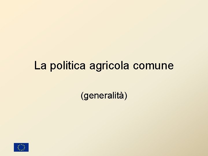 La politica agricola comune (generalità) 