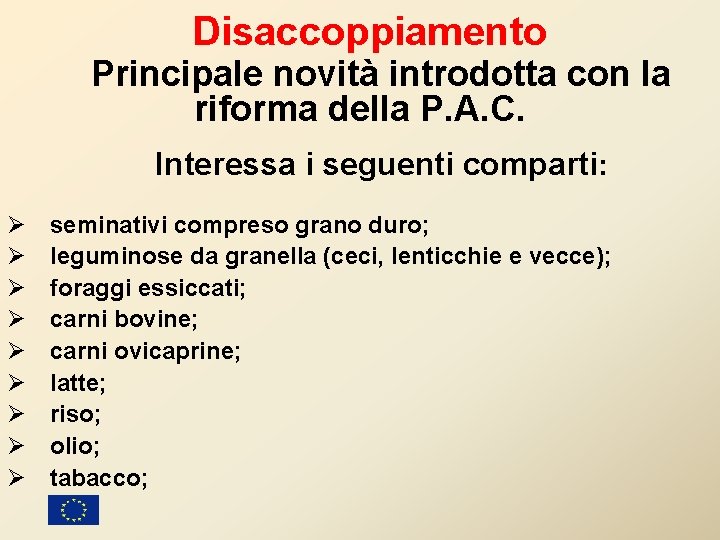 Disaccoppiamento Principale novità introdotta con la riforma della P. A. C. Interessa i seguenti