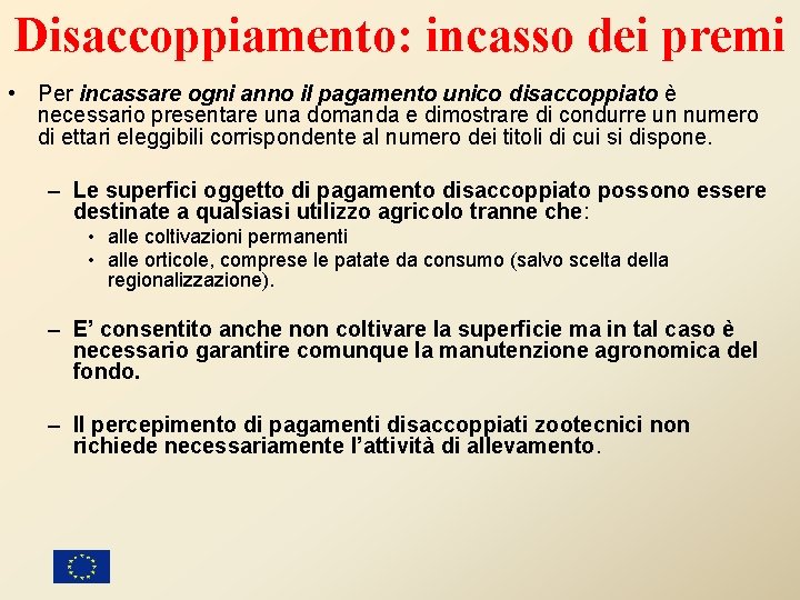 Disaccoppiamento: incasso dei premi • Per incassare ogni anno il pagamento unico disaccoppiato è