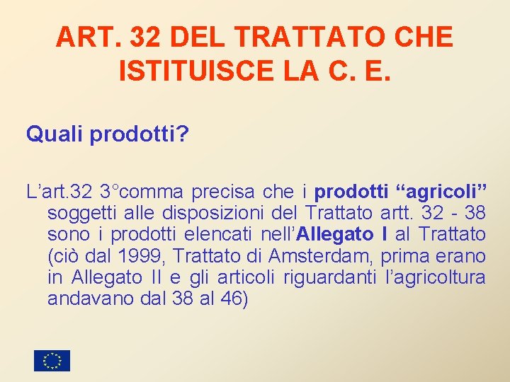 ART. 32 DEL TRATTATO CHE ISTITUISCE LA C. E. Quali prodotti? L’art. 32 3°comma