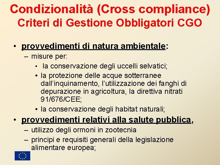 Condizionalità (Cross compliance) Criteri di Gestione Obbligatori CGO • provvedimenti di natura ambientale: –