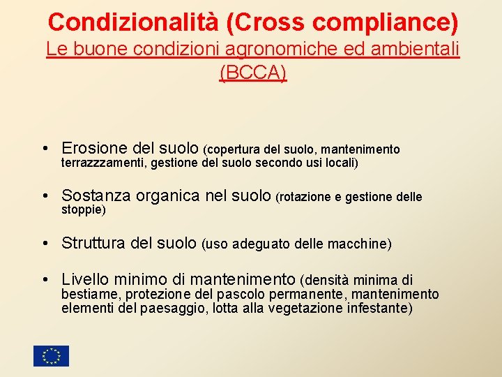 Condizionalità (Cross compliance) Le buone condizioni agronomiche ed ambientali (BCCA) • Erosione del suolo