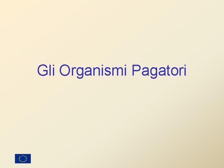Gli Organismi Pagatori Gli Organismi Pagatori