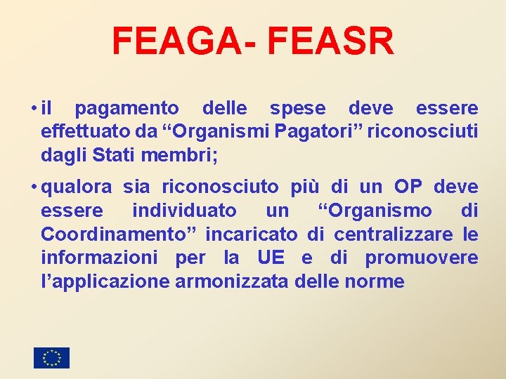 FEAGA- FEASR • il pagamento delle spese deve essere effettuato da “Organismi Pagatori” riconosciuti