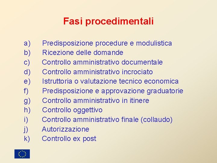 Fasi procedimentali a) Predisposizione procedure e modulistica b) Ricezione delle domande c) Controllo amministrativo