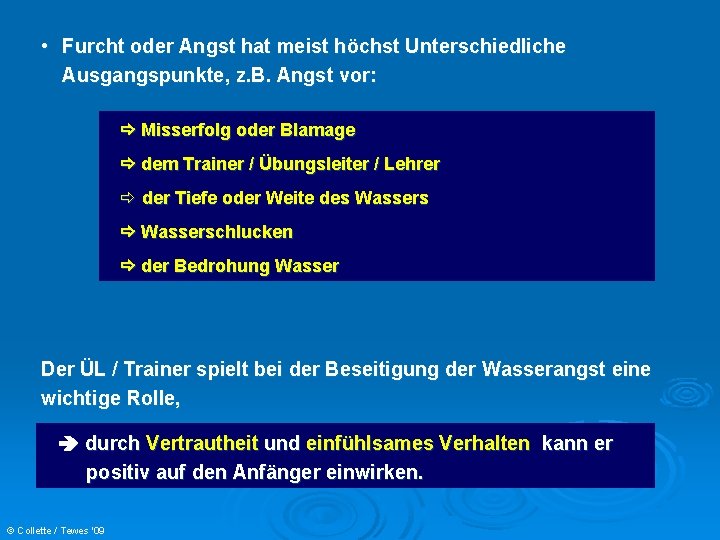  • Furcht oder Angst hat meist höchst Unterschiedliche Ausgangspunkte, z. B. Angst vor: