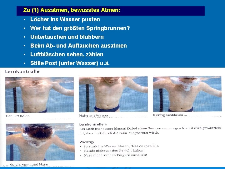 Zu (1) Ausatmen, bewusstes Atmen: • • Löcher ins Wasser pusten Wer hat den