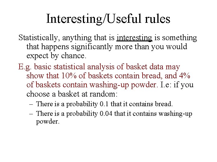 Interesting/Useful rules Statistically, anything that is interesting is something that happens significantly more than