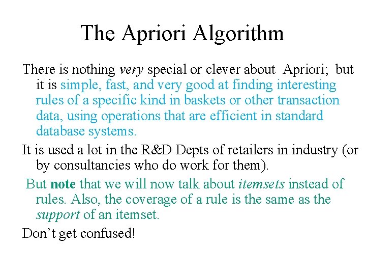 The Apriori Algorithm There is nothing very special or clever about Apriori; but it