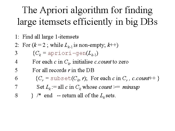 The Apriori algorithm for finding large itemsets efficiently in big DBs 1: Find all