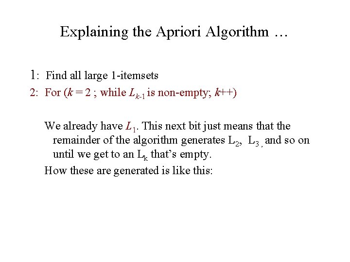 Explaining the Apriori Algorithm … 1: Find all large 1 -itemsets 2: For (k