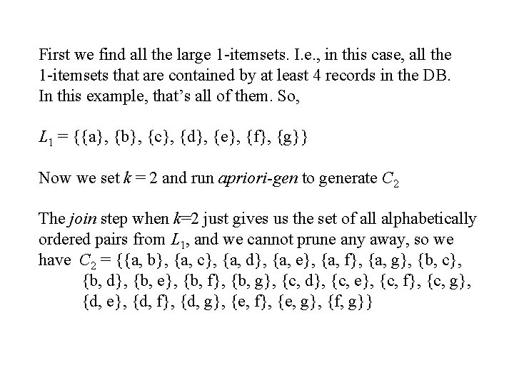 First we find all the large 1 -itemsets. I. e. , in this case,