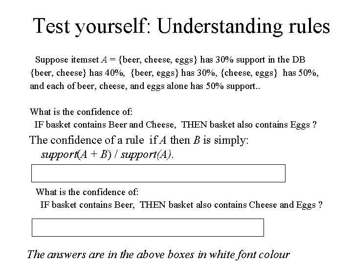 Test yourself: Understanding rules Suppose itemset A = {beer, cheese, eggs} has 30% support
