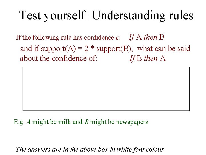 Test yourself: Understanding rules If A then B and if support(A) = 2 *