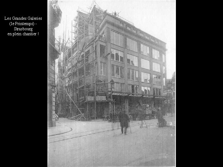 Les Grandes Galeries (le Printemps) Strasbourg en plein chantier ! 