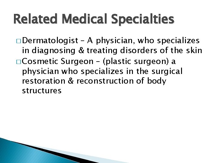 Related Medical Specialties � Dermatologist – A physician, who specializes in diagnosing & treating
