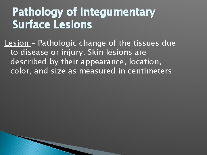 Pathology of Integumentary Surface Lesions Lesion – Pathologic change of the tissues due to