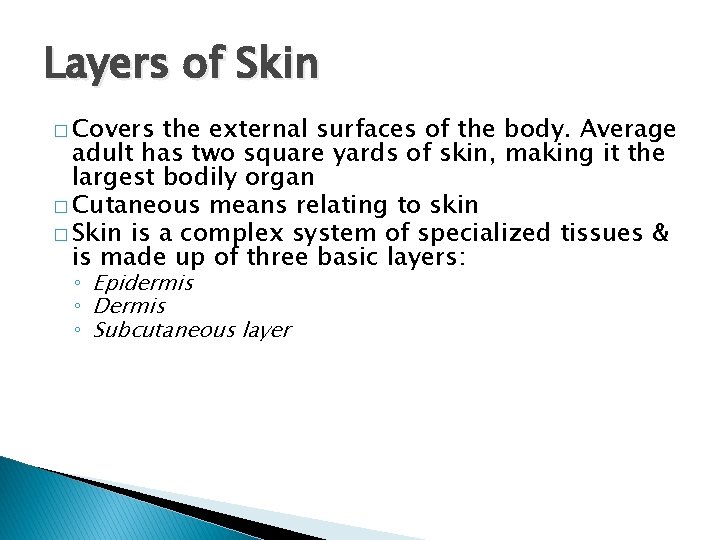 Layers of Skin � Covers the external surfaces of the body. Average adult has