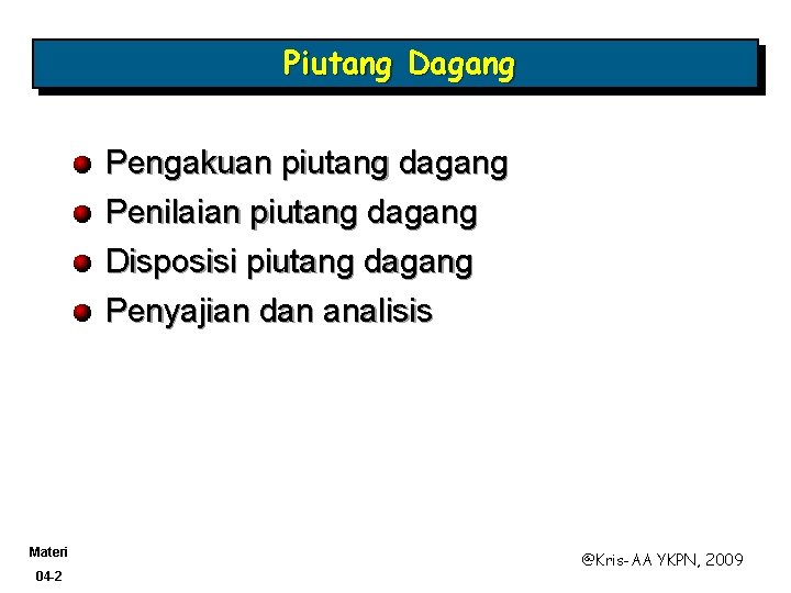 Piutang Dagang Pengakuan piutang dagang Penilaian piutang dagang Disposisi piutang dagang Penyajian dan analisis