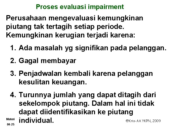 Proses evaluasi impairment Perusahaan mengevaluasi kemungkinan piutang tak tertagih setiap periode. Kemungkinan kerugian terjadi